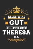 Alles wird gut denn jetzt ist Theresa da: Notizbuch gepunktet DIN A5 - 120 Seiten f�r Notizen, Zeichnungen, Formeln Organizer Schreibheft Planer Tagebuch 1695964519 Book Cover