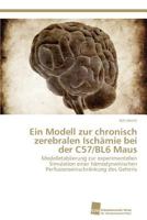 Ein Modell zur chronisch zerebralen Ischämie bei der C57/BL6 Maus 3838131630 Book Cover