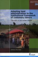 Adapting Land Administration to the Institutional Framework of Customary Tenure: The Case of Peri-Urban Ghana - Volume 39 Sustainable Urban Areas 1607507463 Book Cover