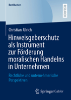 Hinweisgeberschutz als Instrument zur Förderung moralischen Handelns in Unternehmen: Rechtliche und unternehmerische Perspektiven (BestMasters) 3658512512 Book Cover