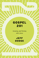 Gospel 201: Growing and Thriving with Jesus 1645073793 Book Cover