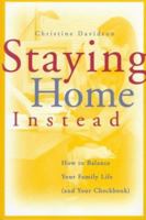 Staying Home Instead: How to Balance Your Family Life (And Your Checkbook) 0787939404 Book Cover