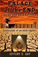 Palace of the End: Inside Abu Ghraib Prison, Confessions of an Interrogator 1492734403 Book Cover