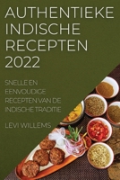 Authentieke Indische Recepten 2022: Snelle En Eenvoudige Recepten Van de Indische Traditie 183752307X Book Cover