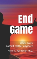 End Game: When truth doesn't matter anymore 1081154802 Book Cover