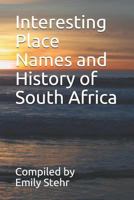 Interesting Place Names and History of South Africa 1500349186 Book Cover