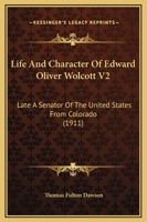 Life And Character Of Edward Oliver Wolcott V2: Late A Senator Of The United States From Colorado 1344022111 Book Cover
