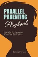 Parallel Parenting Playbook: Peaceful Co-Parenting When You Don't Agree 9376556984 Book Cover