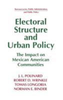 Electoral Structure and Urban Policy: The Impact on Mexican American Communities (Bureaucracies, Public Administration, and Public Policy Series) 1563243482 Book Cover