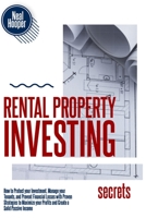 Rental Property Investing Secrets: How to Protect your Investment, Manage your Tenants, and Prevent Financial Losses with Proven Strategies to Maximize your Profits and Create a Solid Passive Income 1914085027 Book Cover