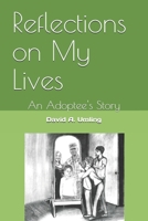 Reflections On My Lives: An Adoptee's Story 1517637732 Book Cover