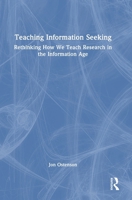 Teaching Information Seeking: Rethinking How We Teach Research in the Information Age 1032895969 Book Cover
