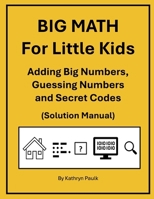 BIG MATH for Little Kids: Adding Big Numbers, Guessing Numbers and Secret Codes 1980256667 Book Cover