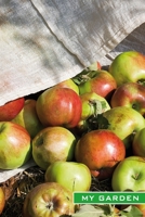 My Garden: Ripe apples. Format A5, 120 pages, fine grey lined. Journal, diary, notebook and garden planner for everything that happens in the garden throughout the year 1708448292 Book Cover