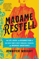 Madame Restell: The Life, Death, and Resurrection of Old New York’s Most Fabulous, Fearless, and Infamous Abortionist 0306826798 Book Cover