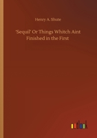 'Sequil' Or Things Whitch Aint Finished in the First 3752422173 Book Cover