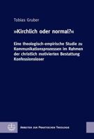 Kirchlich Oder Normal?: Eine Theologisch-Empirische Studie Zu Kommunikationsprozessen Im Rahmen Der Christlich Motivierten Bestattung Konfessi 3374072259 Book Cover