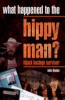 What Happened to the Hippy Man?: Hijack Hostage Survivor 0955318505 Book Cover