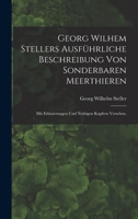 Georg Wilhem Stellers ausführliche Beschreibung von sonderbaren Meerthieren: Mit Erläuterungen und nöthigen Kupfern versehen. 1018746900 Book Cover