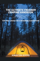 The Ultimate Freedom Camping Handbook: Tips and Tricks for a Memorable Adventure 1776969162 Book Cover