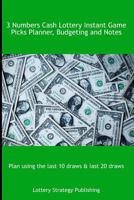 3 Numbers Cash Lottery Instant Game Picks Planner, Budgeting and Notes: Plan using the last 10 draws & last 20 draws 1075371333 Book Cover