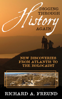 Digging through History Again: New Discoveries from Atlantis to the Holocaust 1538136228 Book Cover