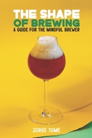 The Shape of Brewing: A Guide for the Mindful Brewer B0BRDGLP9P Book Cover