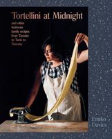 Tortellini at Midnight: And Other Heirloom Family Recipes from Taranto to Turin to Tuscany 1743794533 Book Cover