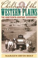 Children of the Western Plains: The Nineteenth-Century Experience (American Childhoods) 1566635403 Book Cover