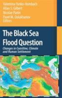 The Black Sea Flood Question: Changes in Coastline, Climate and Human Settlement 1402047746 Book Cover