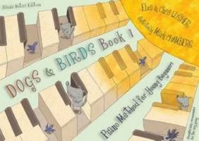 Dogs and Birds: Book 1 (Blank Notes Edition): Book 1: Piano Method for Young Beginners 0956849784 Book Cover