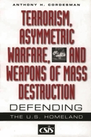 Terrorism, Asymmetric Warfare, and Weapons of Mass Destruction: Defending the U.S. Homeland 0313361193 Book Cover