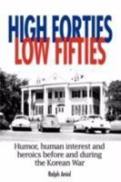 High Forties Low Fifties: Humor, Human Interest and Heroics Before and During the Korean War 1434337642 Book Cover