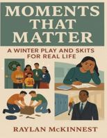 MOMENTS THAT MATTER: A Winter Play and Skits for Real Life 3882824271 Book Cover