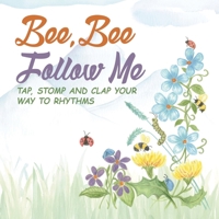 Bee, Bee Follow Me: Tap, Stomp and Clap Your Way to Rhythms B0HC53ZH7W Book Cover
