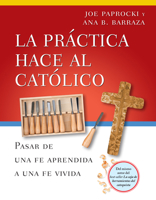 La práctica hace al Católico: Pasar de una fe aprendida a una fe vivida (Toolbox Series) (Spanish Edition) 0829461566 Book Cover