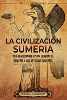 La civilización sumeria: Una apasionante visión general de Sumeria y los antiguos sumerios B0C12DRGJS Book Cover