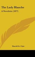 The Lady Blanche: A Novelette 1165539446 Book Cover