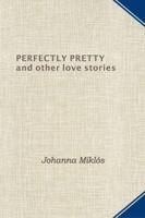 Perfectly Pretty and Other Love Stories 0990636003 Book Cover