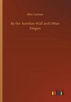 By the Aurelian Wall and Other Elegies 1539320286 Book Cover