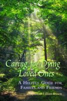 Caring for Dying Loved Ones: A Helpful Guide for Families and Friends 0981982018 Book Cover