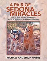A Pair of Sedona Miracles: Life as Seen by Sam and Athena a Pair of Hybrids in a Land of Conformity 1984575740 Book Cover