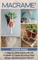 Macramé: A step-by-step guide with 29 projects to create stunning plant hanger backdrops and wall art 1914393368 Book Cover