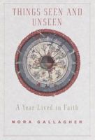 Things Seen and Unseen: A Year Lived in Faith