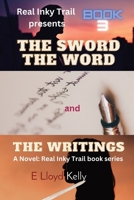 The Sword, The word, and the Writings: A Novel: Real Inky Trail book series, Book 3 1778263763 Book Cover