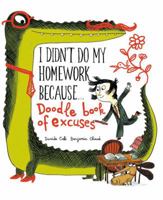 I Didn't Do My Homework Because Doodle Book of Excuses 1452125511 Book Cover