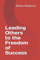 Leading Others to the Freedom of Success B098CL8PCB Book Cover
