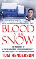 Blood in the Snow: The True Story of a Stay-at-Home Dad, His High-Powered Wife, and the Jealousy that Drove Him to Murder 0312948123 Book Cover