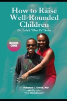 How to Raise Well-Rounded Children (Dr. Lulu's 'How To' Series) 1733751203 Book Cover
