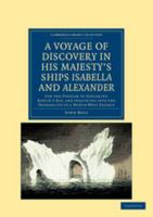 A Voyage of Discovery, Made Under the Orders of the Admiralty, in His Majesty's Ships Isabella and Alexander for the Purpose of Exploring Baffin's Bay and Inquiring Into the Probability of a North-Wes 1240959923 Book Cover